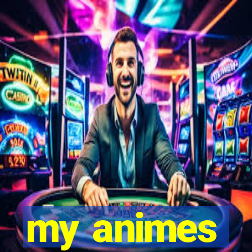 my animes